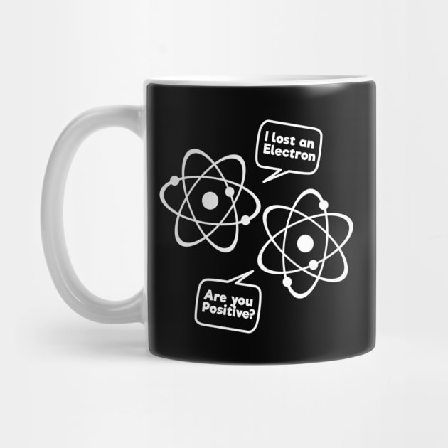 I Lost An Electron Are You Positive Funny Science Tee Shirt by RedYolk